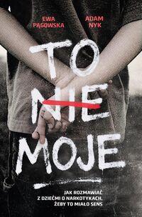 To nie moje. Jak rozmawiać z dziećmi o narkotykach, żeby to miało sens