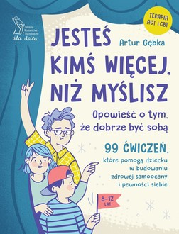 Jesteś kimś więcej, niż myślisz. Opowieść o tym, że dobrze być sobą (8-12 lat)