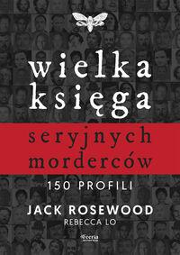 Wielka księga seryjnych morderców. 150 profili