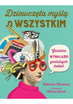 Dziewczęta myślą o wszystkim. Genialne wynalazki genialnych kobiet