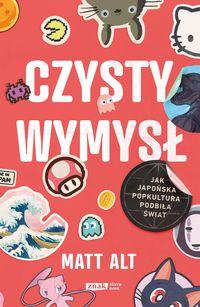 Czysty wymysł. Jak japońska popkultura podbiła świat