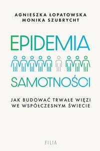 Epidemia samotności. Jak budować trwałe więzi we współczesnym świecie