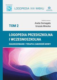 Logopedia przedszkolna i wczesnoszkolna. T.2. Diagnozowanie i terapia zaburzeń mowy