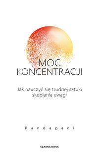 Moc koncentracji. Jak nauczyć się trudnej sztuki skupiania uwagi