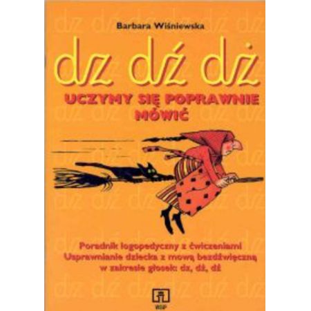 Uczymy się poprawnie mówić dz, dź, dż. Poradnik logopedyczny z ćwiczeniami