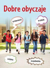 Dobre obyczaje. W Internecie - w szkole - w domu - na podwórku