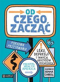 Od czego zacząć? Poradnik przetrwania lęku, depresji i innych kryzysów psychicznych