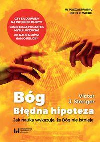 Bóg. Błędna hipoteza. Jak nauka wykazuje, że Bóg nie istnieje