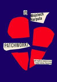Patchworki. Jak mądrze i dobrze zszyć nową rodzinę. Rozmowy